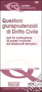 Questioni giurisprudenziali di diritto civile per la costruzione di pareri motivati ed elaborati tematici libro