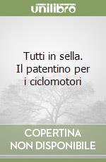 Tutti in sella. Il patentino per i ciclomotori libro