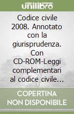 Codice civile 2008. Annotato con la giurisprudenza. Con CD-ROM-Leggi complementari al codice civile 2008. Annotate con la giurisprudenza libro