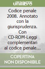 Codice penale 2008. Annotato con la giurisprudenza. Con CD-ROM-Leggi complementari al codice penale 2008. Annotate con la giurisprudenza.