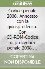 Codice penale 2008. Annotato con la giurisprudenza. Con CD-ROM-Codice di procedura penale 2008. Annotato con la giurisprudenza. Con CD-ROM