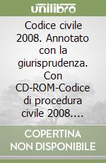 Codice civile 2008. Annotato con la giurisprudenza. Con CD-ROM-Codice di procedura civile 2008. Annotato con la giurisprudenza. Con CD-ROM libro