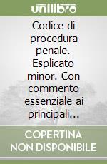 Codice di procedura penale. Esplicato minor. Con commento essenziale ai principali articoli e schemi a lettura guidata libro