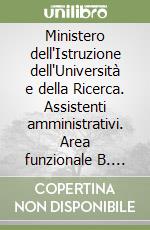 Ministero dell'Istruzione dell'Università e della Ricerca. Assistenti amministrativi. Area funzionale B. Posizione economica B3. Teoria e test libro
