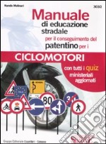 Manuale di educazione stradale per il conseguimento del patentino per i ciclomotori. Con quiz ministeriali aggiornati