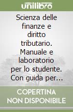 Scienza delle finanze e diritto tributario. Manuale e laboratorio per lo studente. Con guida per l'insegnante. Per gliist. tecnici commerciali. Con espansione online libro