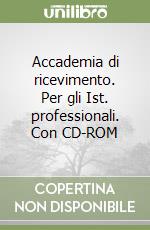 Accademia di ricevimento. Per gli Ist. professionali. Con CD-ROM