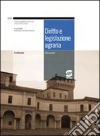Diritto e legislazione agraria. Per gli Ist. professionali per l'agricoltura libro