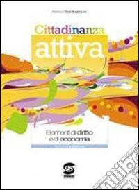 Cittadinanza attiva. Elementi di diritto e di economia. Per le Scuole superiori. Con espansione online libro