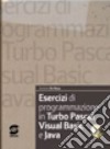 Esercizi di programmazione in Turbo Pascal. Per le Scuole superiori. Con CD-ROM libro