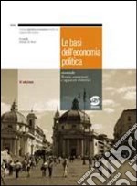 Le basi dell'economia politica. Teoria, contenuti, e apparato didattico. Per le Scuole superiori. Con espansione online libro