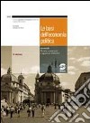 Le basi dell'economia politica. Teoria, contenuti, e apparato didattico. Per le Scuole superiori. Con espansione online libro