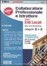 Collaboratore professionale e istruttore negli enti locali. Area amministrativa. Categorie B e C. Manuale completo per la prova scritta e orale libro