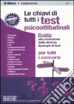 Le chiavi di tutti i test psicoattitudinali. Guida alla risoluzione delle diverse tipologie di test per tutti i concorsi libro