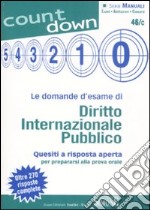 Le domande d'esame di diritto internazionale pubblico. Quesiti a risposta aperta per prepararsi alla prova orale. Oltre 270 risposte complete libro