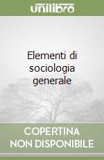Elementi di sociologia generale libro