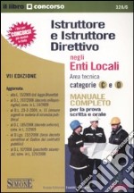 Istruttore e istruttore direttivo negli enti locali. Area tecnica categoria C e D. Manuale completo per la prova scritta e orale libro