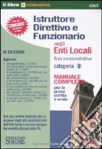 Istruttore direttivo e funzionario negli enti locali. Area amministrativa. Categoria D. Manuale completo per la prova scritta e orale libro