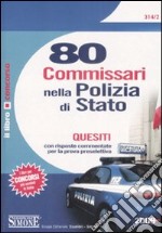 Ottanta commissari nella polizia di Stato. Quesiti con risposte commentate per la prova preselettiva libro