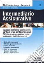 Intermediario assicurativo. Manuale completo per la prova scritta e orale per l'iscrizione al Rui. Sezioni A e B libro