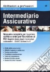 Intermediario assicurativo. Manuale completo per la prova scritta e orale per l'iscrizione al Rui. Sezioni A e B libro