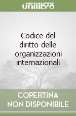 Codice del diritto delle organizzazioni internazionali libro