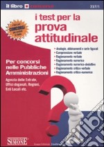 I test per la prova attitudinale. Per i concorsi nelle pubbliche amministrazioni libro