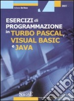 Esercizi di programmazione in Turbo Pascal, Visual Basic e Java. Con CD-ROM libro