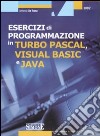 Esercizi di programmazione in Turbo Pascal, Visual Basic e Java. Con CD-ROM libro