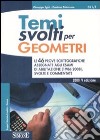 Temi svolti per geometri. Le 46 prove scrittografiche assegnate agli esami di abilitazione (1986-2008) svolte e commentate libro