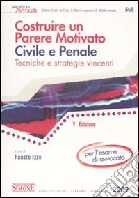 Costruire un parere motivato civile e penale. Tecniche e strategie vincenti libro