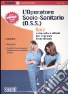 L'operatore socio-sanitario (O.S.S.). Quiz a risposta multipla per le prove concorsuali libro