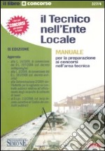 Il tecnico dell'ente locale. Manuale per la preparazione ai concorsi nell'area tecnica libro