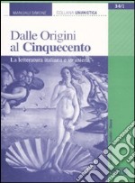 Dalle origini al Cinquecento. La letteratura italiana e straniera libro