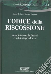 Codice della riscossione. Annotato con la prassi e la giurisprudenza libro