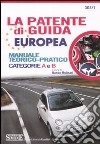 La patente di guida europea. Manuale teorico-pratico. Categorie A e B libro