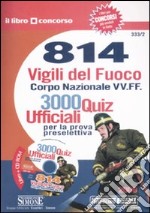 Ottocentoquattordici vigili del fuoco. Corpo nazionale VV. FF. 3000 quiz ufficiali per la prova preselettiva. Con CD-ROM libro