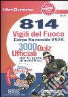 Ottocentoquattordici vigili del fuoco. Corpo nazionale VV. FF. 3000 quiz ufficiali per la prova preselettiva. Con CD-ROM libro