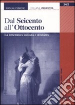 Dal Seicento all'Ottocento. La letteratura italiana e straniera libro