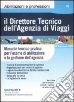 Il direttore tecnico dell'agenzia di viaggi. Manuale teorico-pratico per l'esame di abilitazione e la gestione dell'agenzia. Con CD-ROM libro