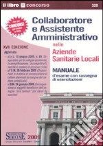 Collaboratore e assistente amministrativo nelle Aziende Sanitarie Locali-Raccolta normativa collaboratore e assistente amministrativo nelle Aziende Sanitarie Locali libro