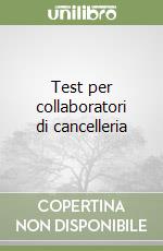 Test per collaboratori di cancelleria libro