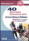 Croce Rossa Italiana. 40 operatori amministrativi. Manuale completo per la preparazione libro