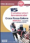Croce Rossa Italiana. 15 collaboratori amministrativi. Manuale completo per la preparazione libro