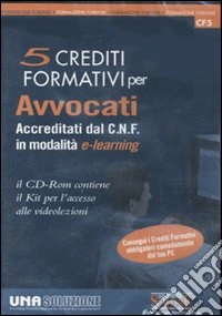 Cinque crediti formativi per avvocati accreditati dal C. N. F. in modalità e-learning. CD-ROM libro
