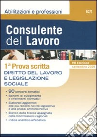 Consulente del lavoro. Prima prova scritta. Diritto del lavoro e legislazione sociale libro