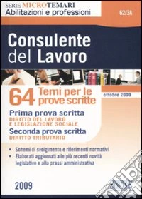 Consulente del lavoro. 64 temi per le prove scritte libro