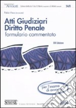 Atti giudiziari. Diritto penale. Formulario commentato libro