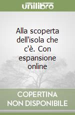 Alla scoperta dell'isola che c'è. Con espansione online libro