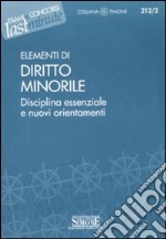 Elementi di diritto minorile. Disciplina essenziale e nuovi orientamenti libro